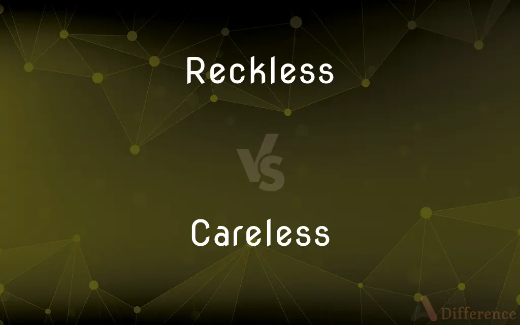 Reckless vs. Careless — What's the Difference?