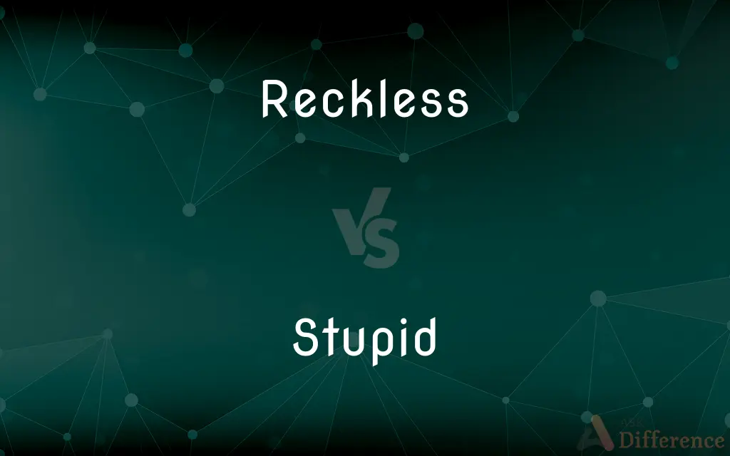 Reckless vs. Stupid — What's the Difference?