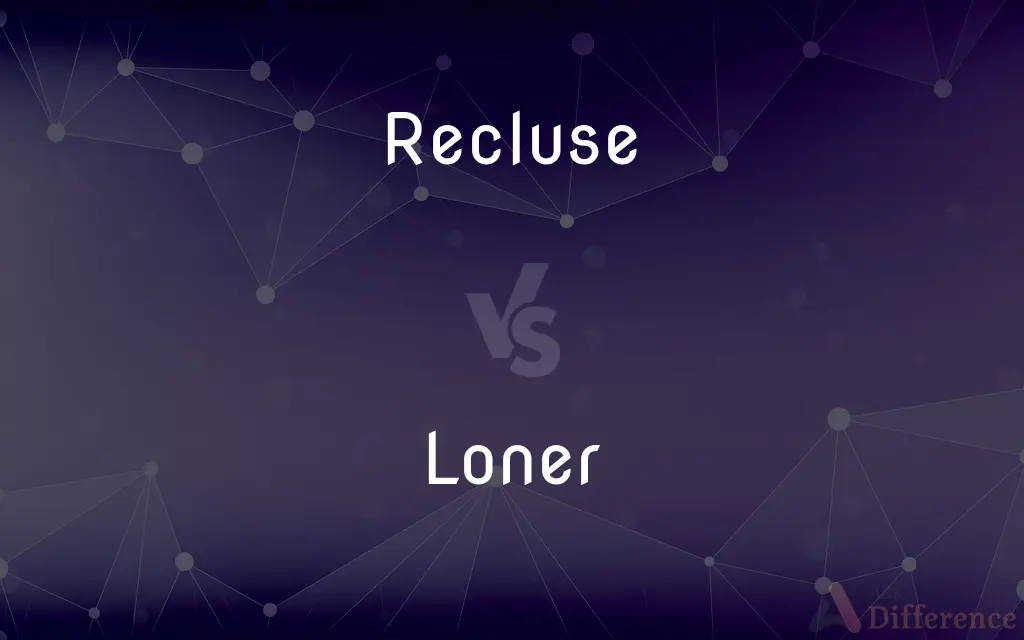 Recluse vs. Loner — What's the Difference?