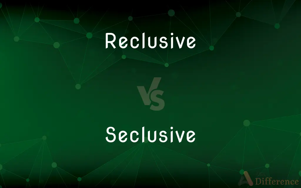 Reclusive vs. Seclusive — What's the Difference?