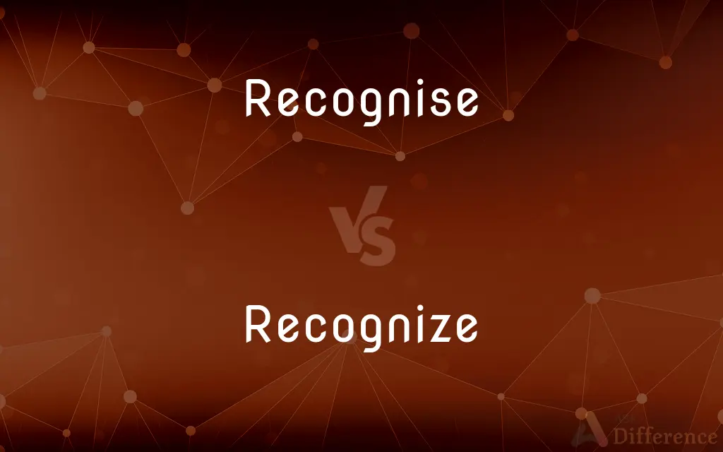 Recognise vs. Recognize — What's the Difference?