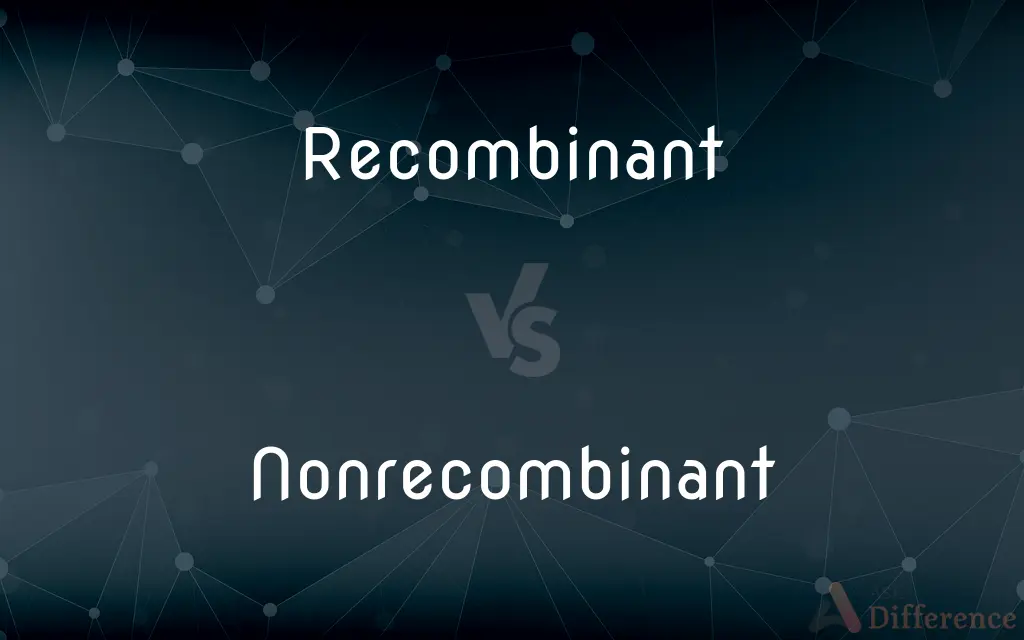 Recombinant vs. Nonrecombinant — What's the Difference?