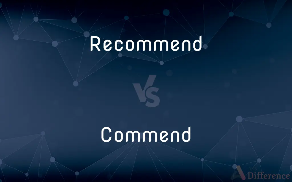 Recommend vs. Commend — What's the Difference?