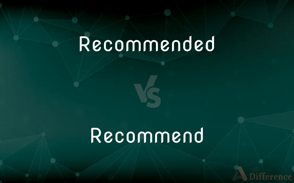 Recommended vs. Recommend — What's the Difference?