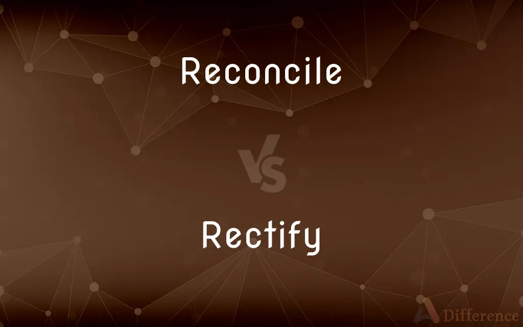 Reconcile vs. Rectify — What's the Difference?