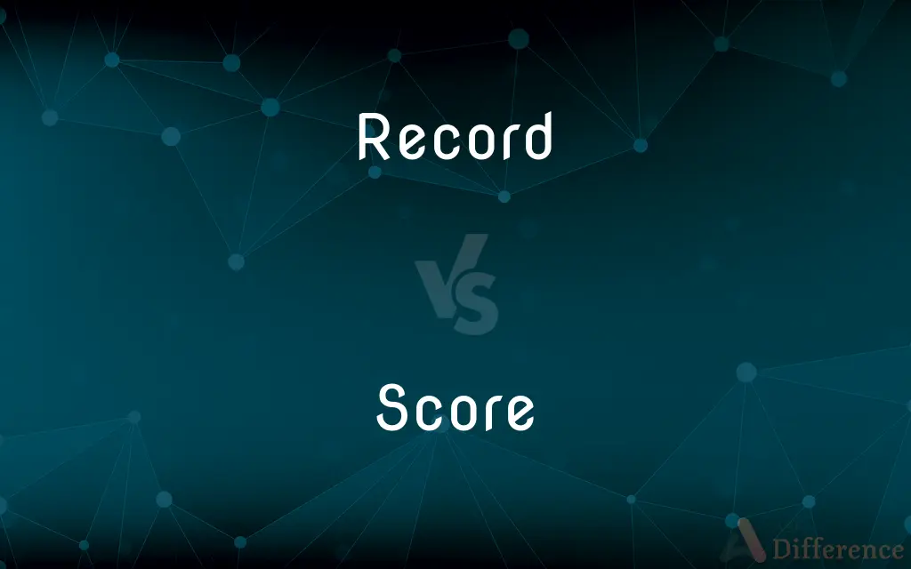 Record vs. Score — What's the Difference?