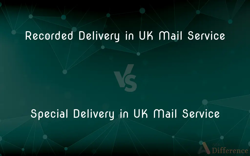 Recorded Delivery in UK Mail Service vs. Special Delivery in UK Mail Service — What's the Difference?