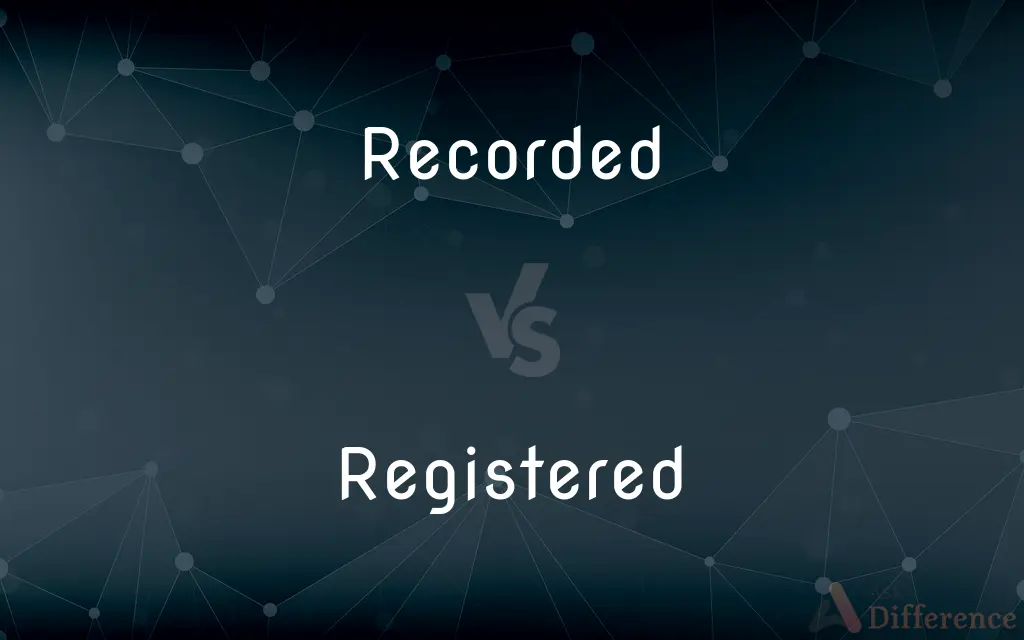 Recorded vs. Registered — What's the Difference?