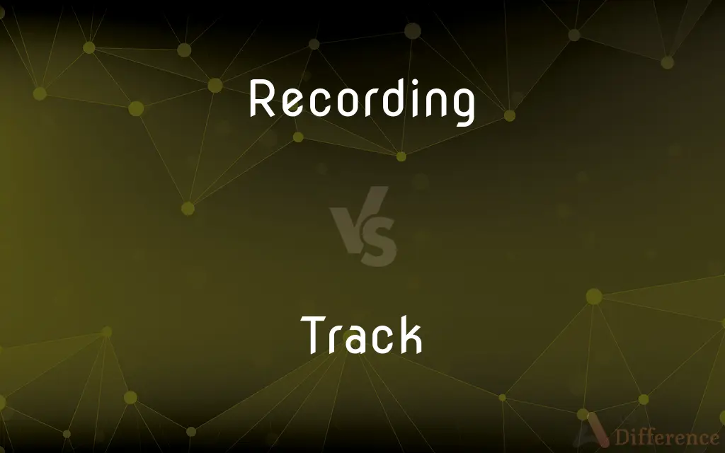 Recording vs. Track — What's the Difference?