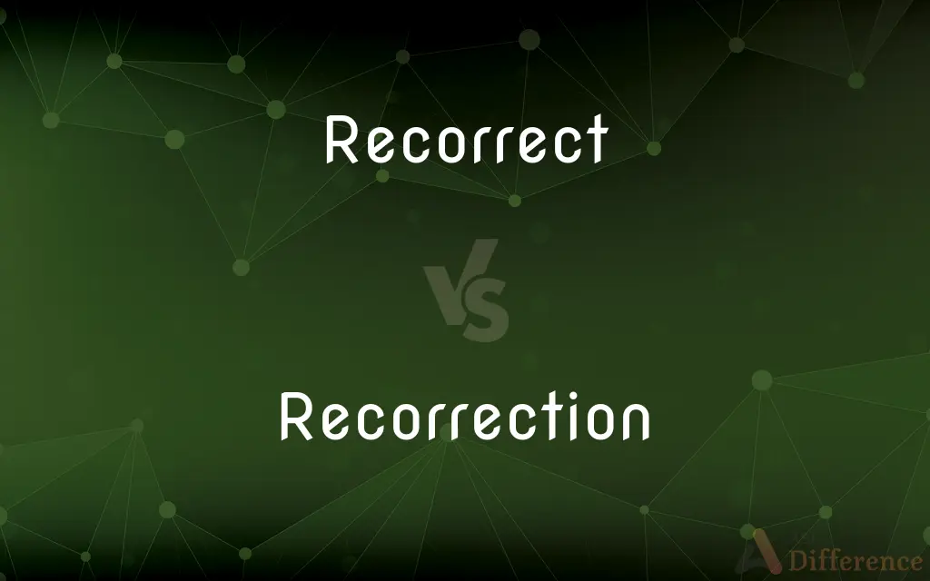 Recorrect vs. Recorrection — What's the Difference?