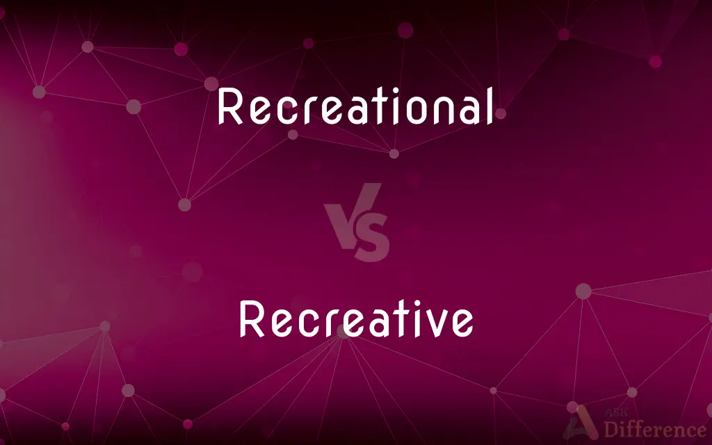 Recreational vs. Recreative — What's the Difference?