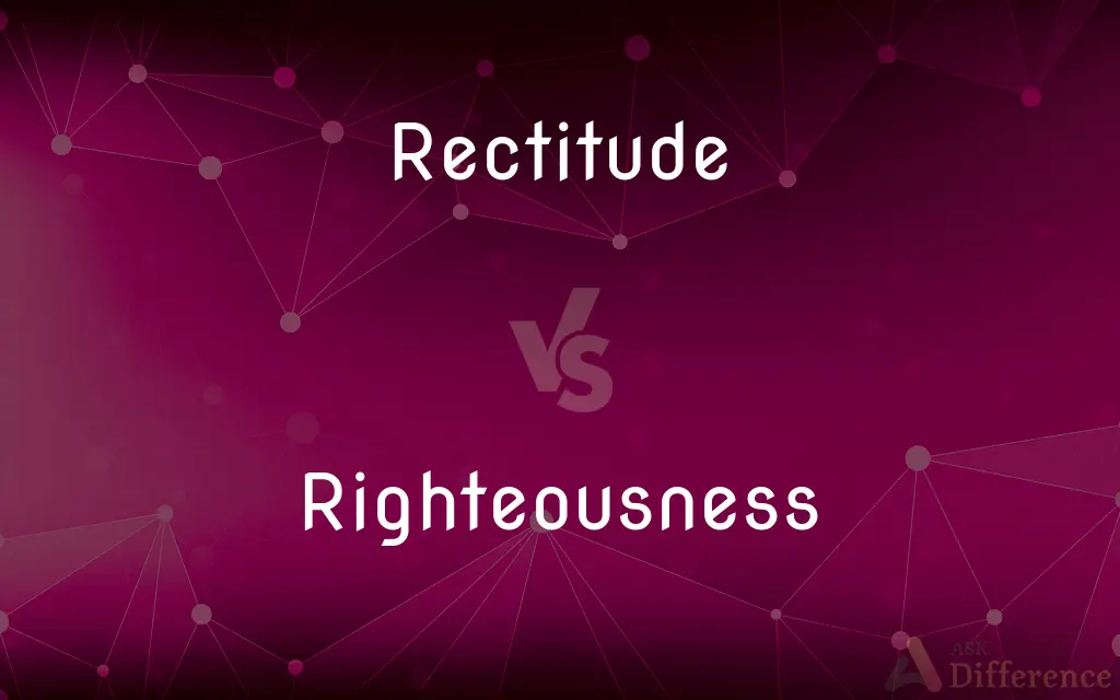 Rectitude vs. Righteousness — What's the Difference?