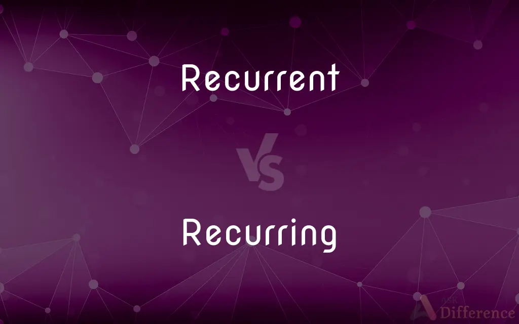 Recurrent vs. Recurring — What's the Difference?