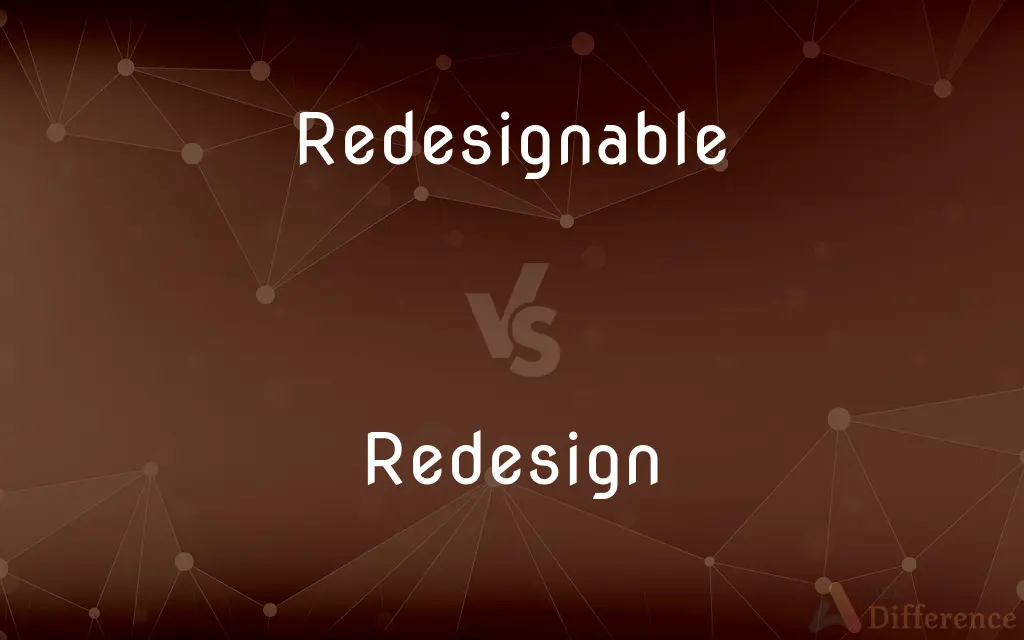 Redesignable vs. Redesign — What's the Difference?
