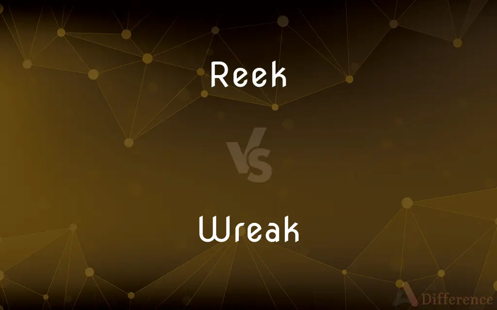 Reek vs. Wreak — What's the Difference?