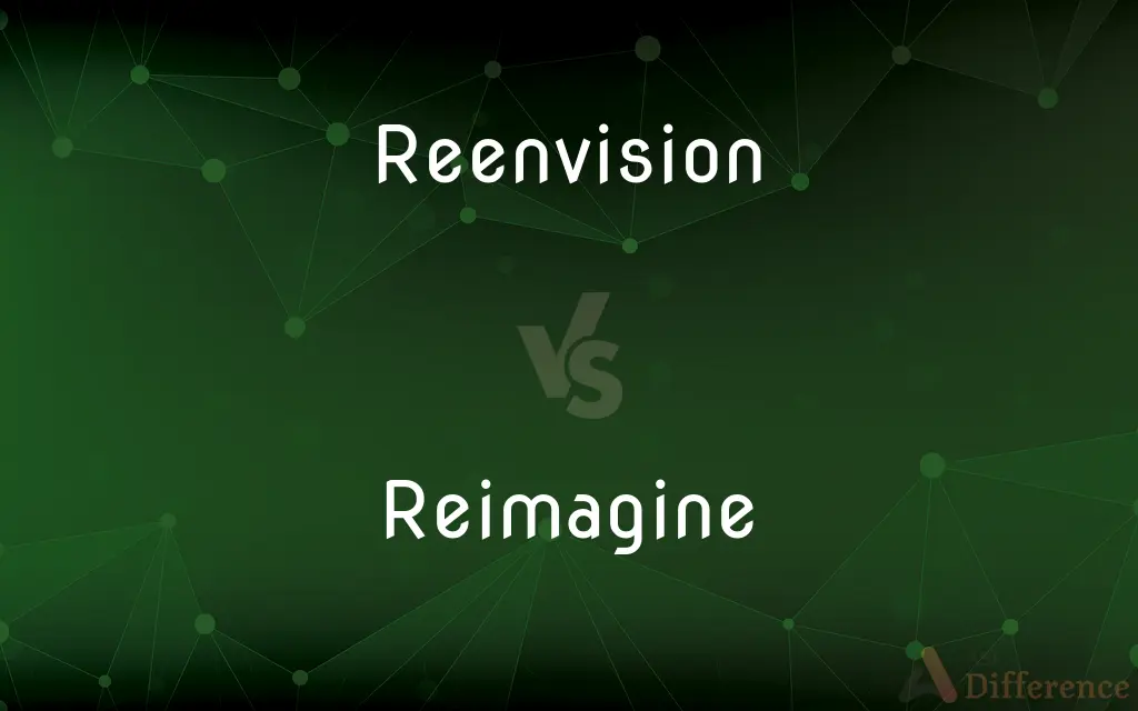 Reenvision vs. Reimagine — What's the Difference?