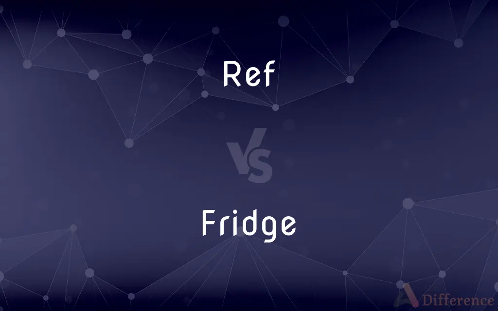 Ref vs. Fridge — What's the Difference?
