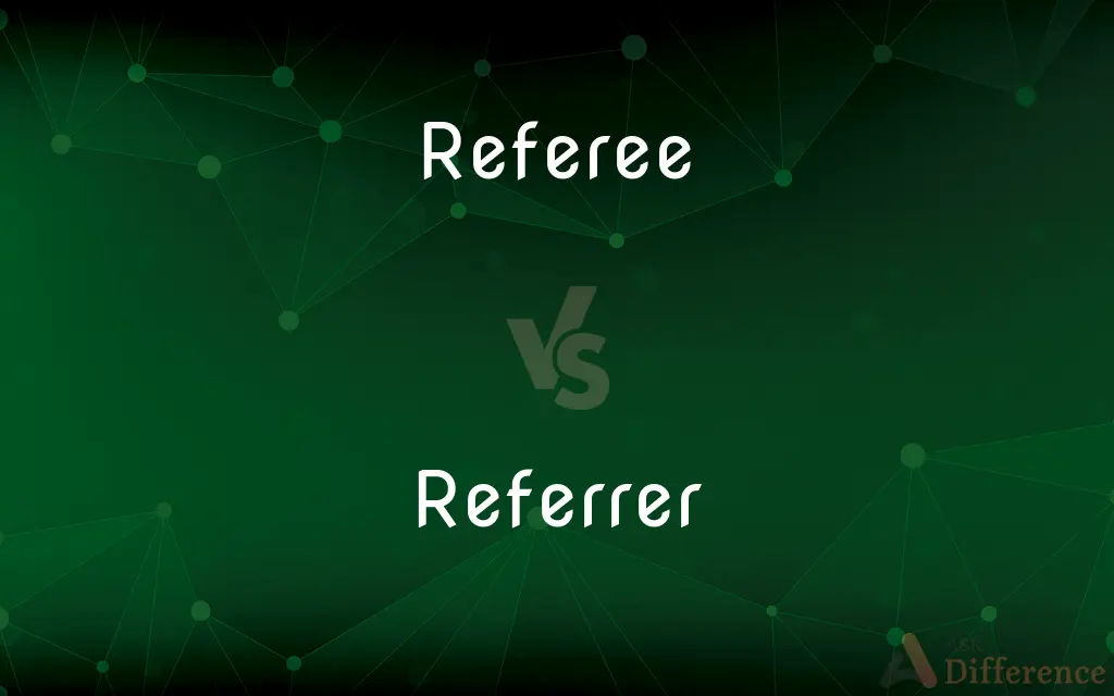 Referee vs. Referrer — What's the Difference?