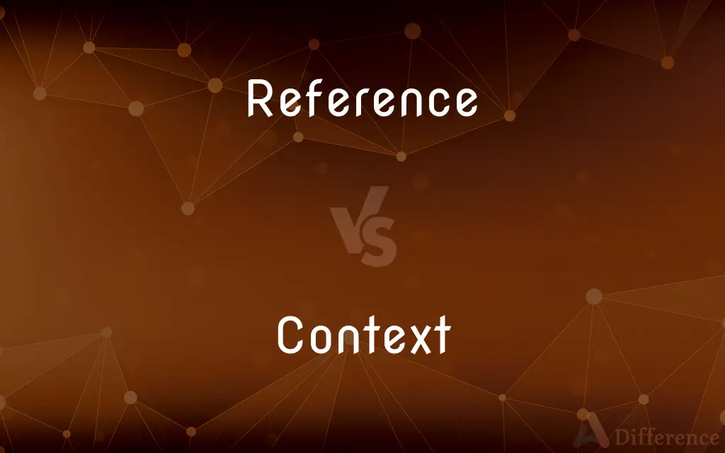 Reference vs. Context — What's the Difference?