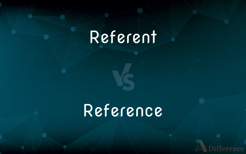 Referent vs. Reference — What's the Difference?