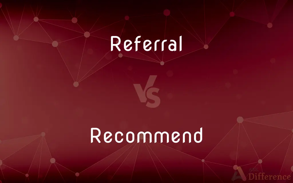 Referral vs. Recommend — What's the Difference?