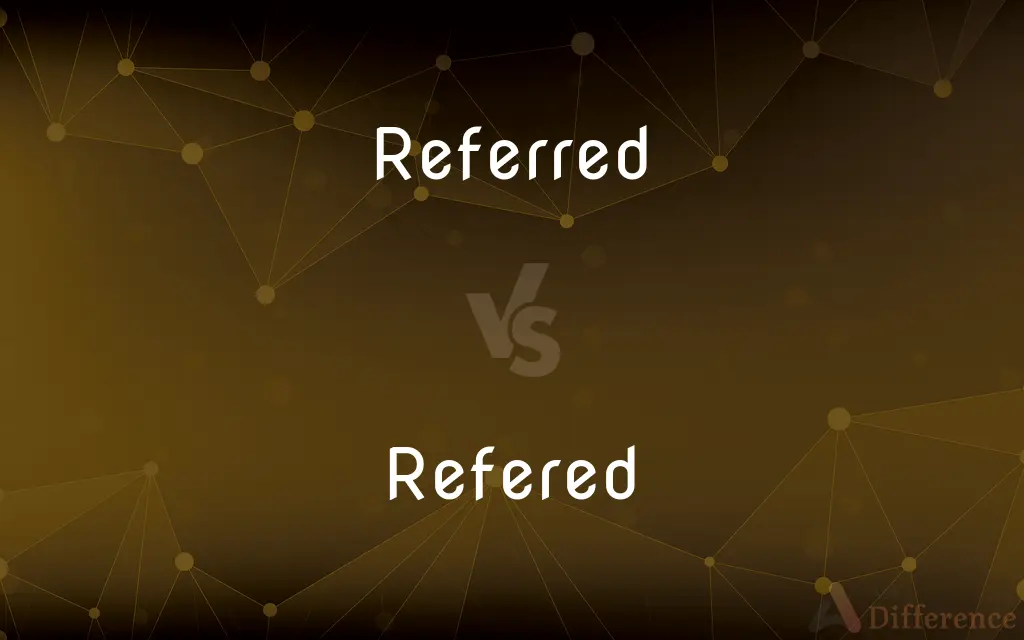 Referred vs. Refered — Which is Correct Spelling?