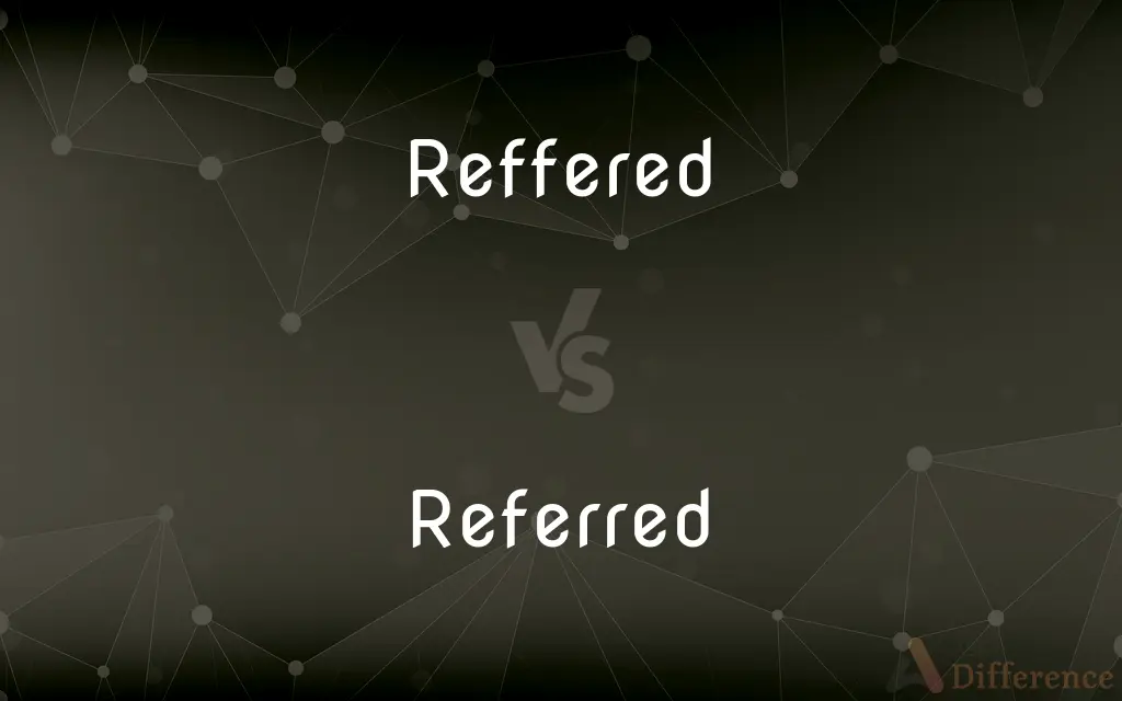 Reffered vs. Referred — Which is Correct Spelling?