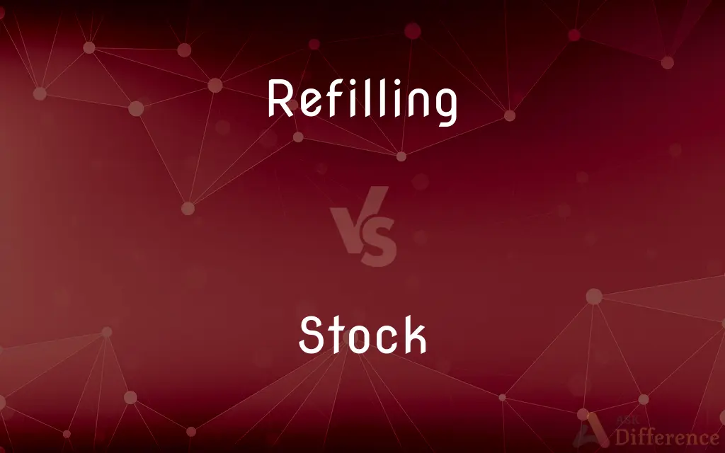 Refilling vs. Stock — What's the Difference?