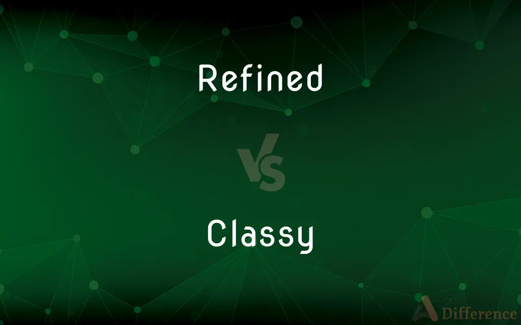 Refined vs. Classy — What's the Difference?