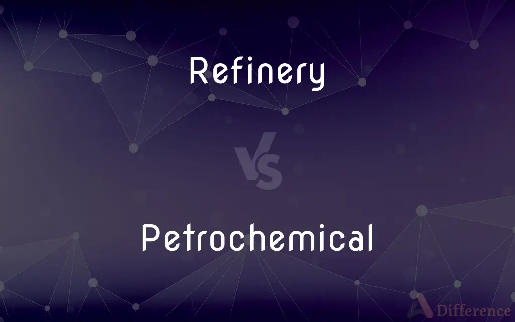 Refinery vs. Petrochemical — What's the Difference?