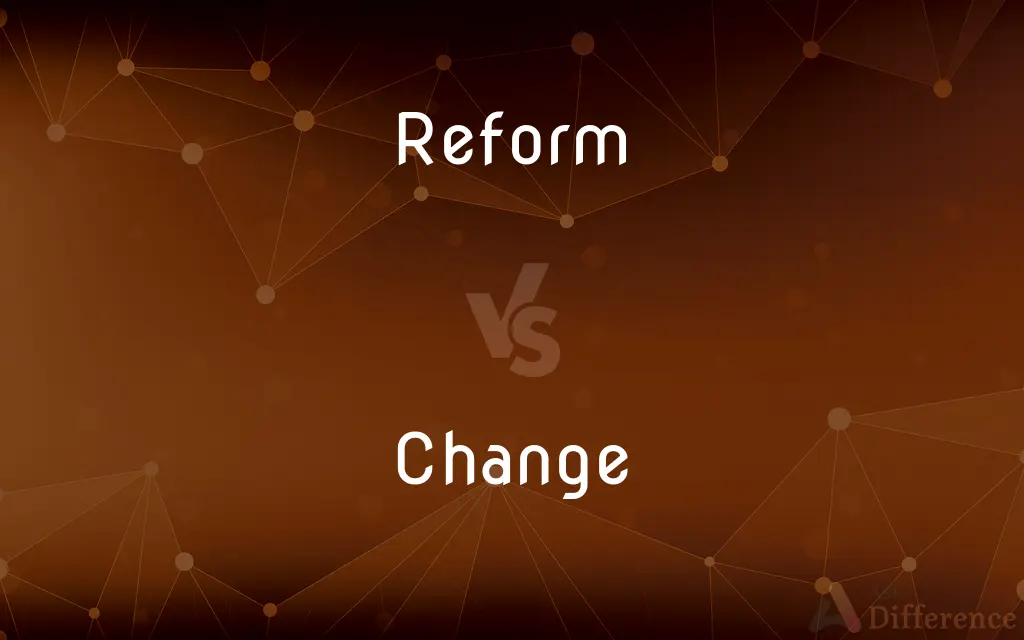 Reform vs. Change — What's the Difference?