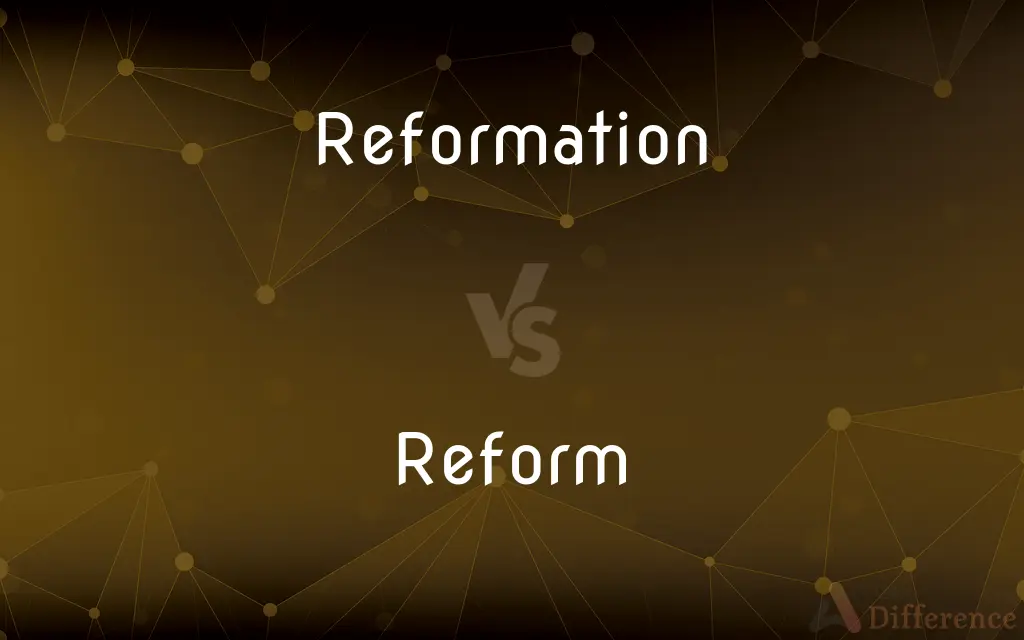 Reformation vs. Reform — What's the Difference?