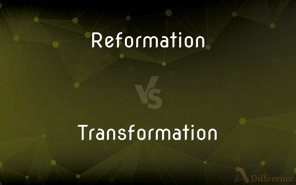 Reformation vs. Transformation — What's the Difference?