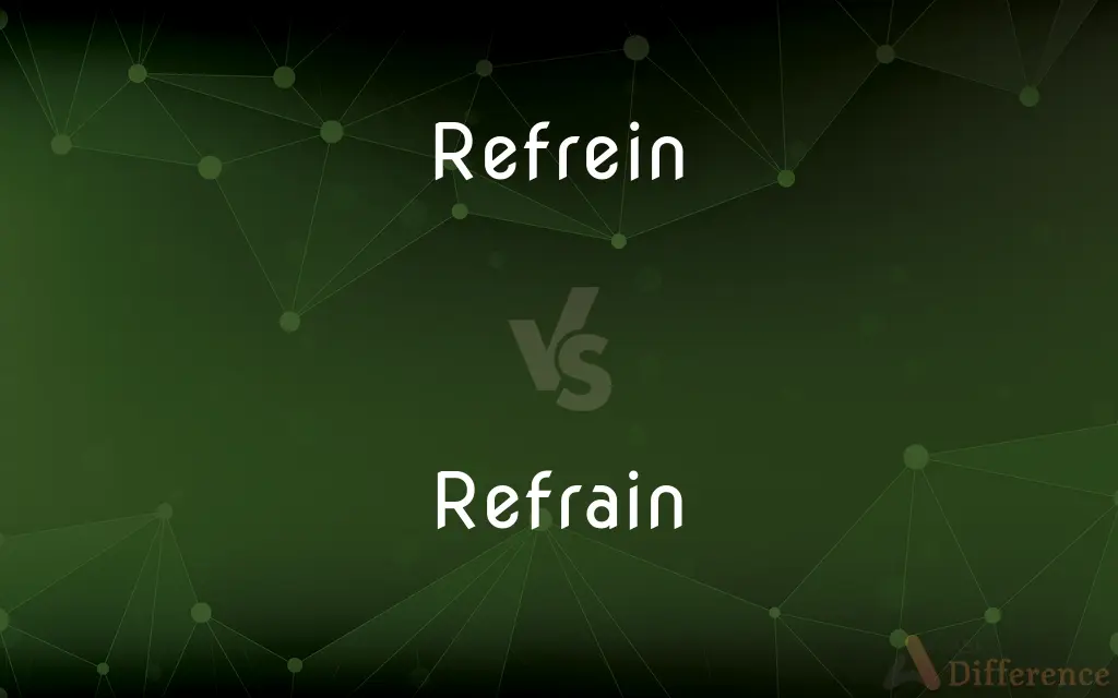Refrein vs. Refrain — What's the Difference?