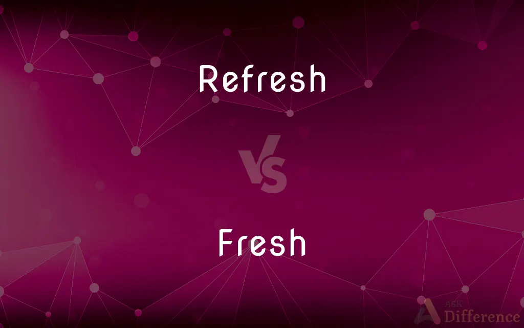 Refresh vs. Fresh — What's the Difference?