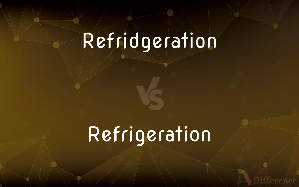 Refridgeration vs. Refrigeration — Which is Correct Spelling?