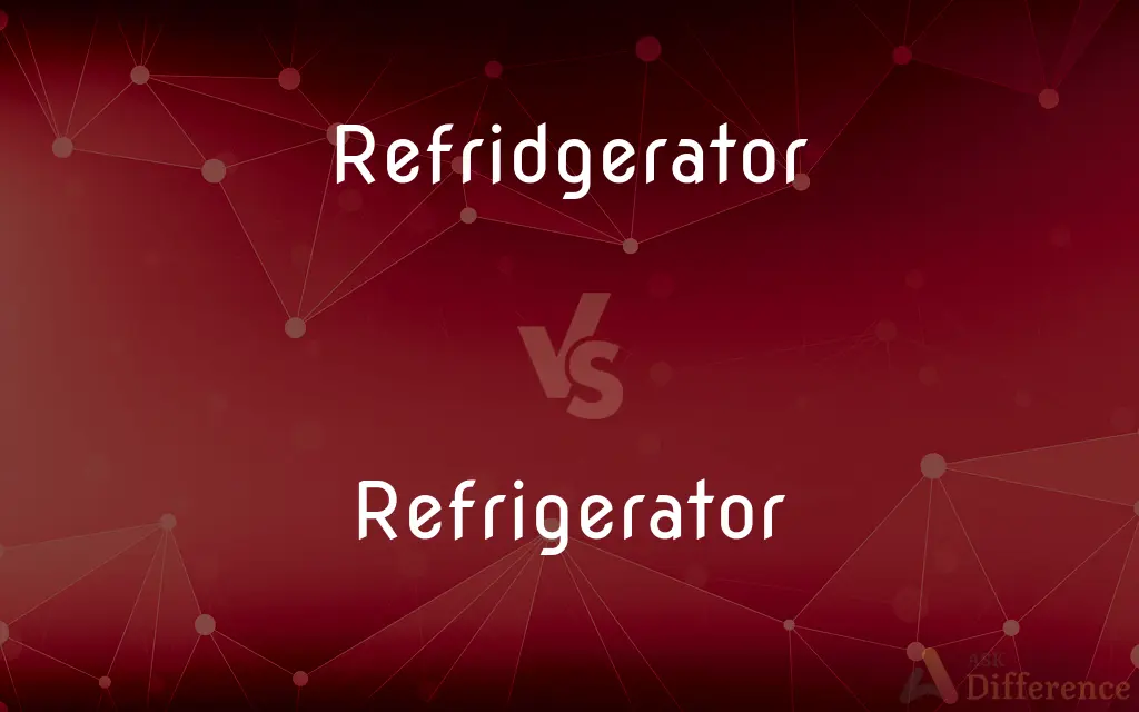 Refridgerator vs. Refrigerator — Which is Correct Spelling?