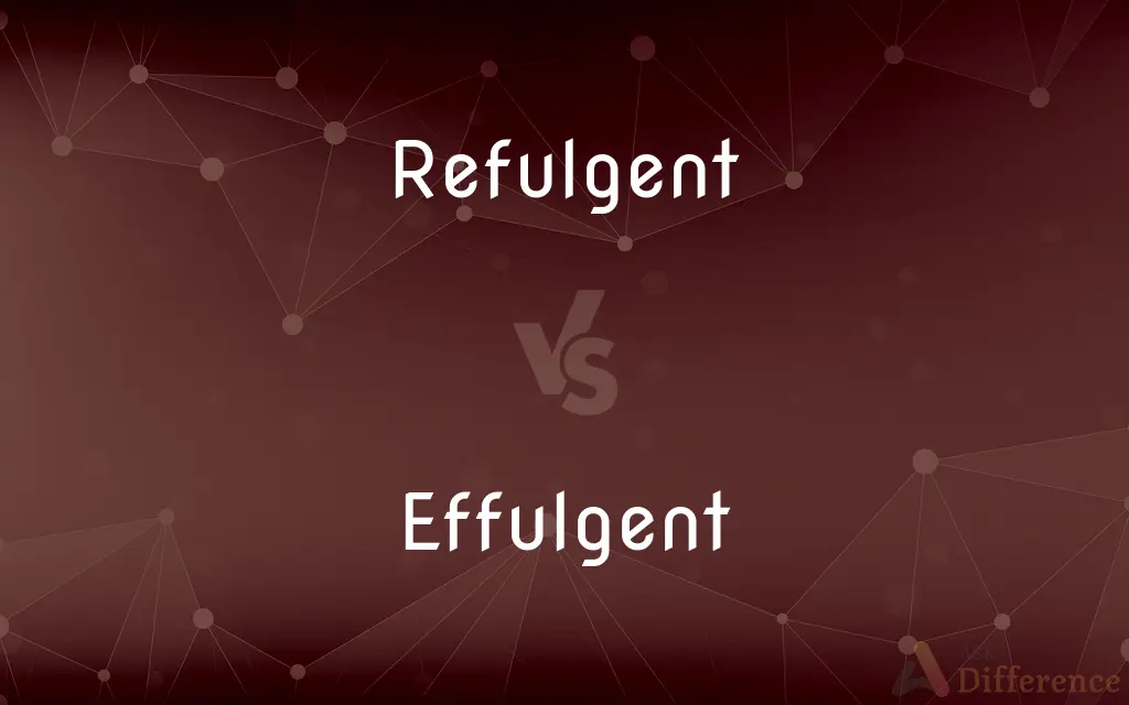 Refulgent vs. Effulgent — What's the Difference?