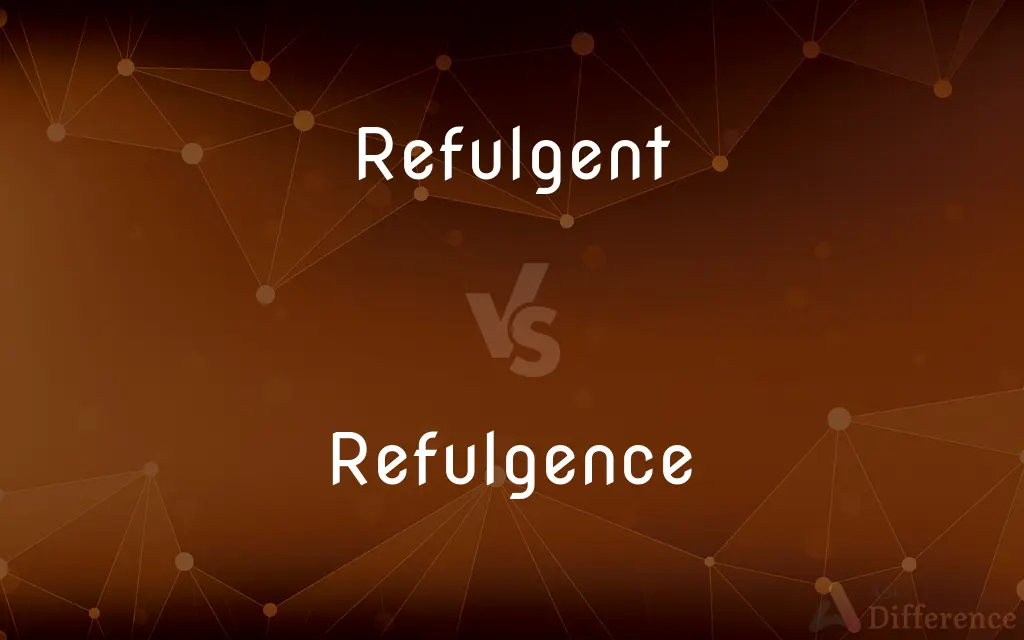 Refulgent vs. Refulgence — What's the Difference?