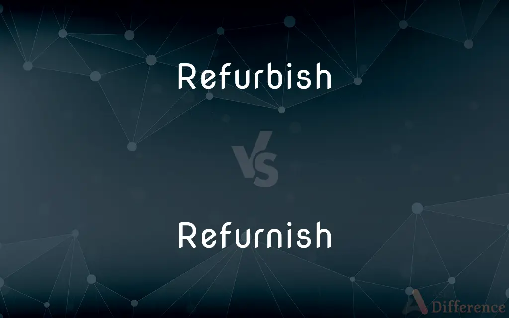 Refurbish vs. Refurnish — What's the Difference?