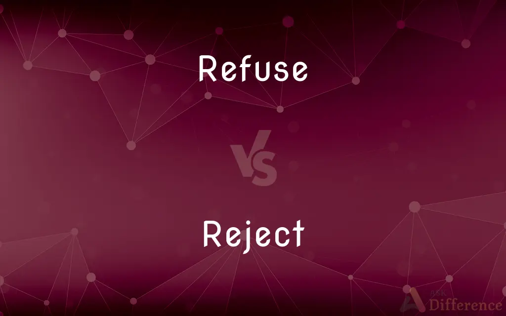 Refuse vs. Reject — What's the Difference?