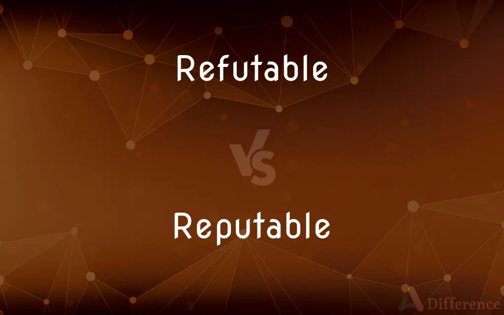 Refutable vs. Reputable — What's the Difference?