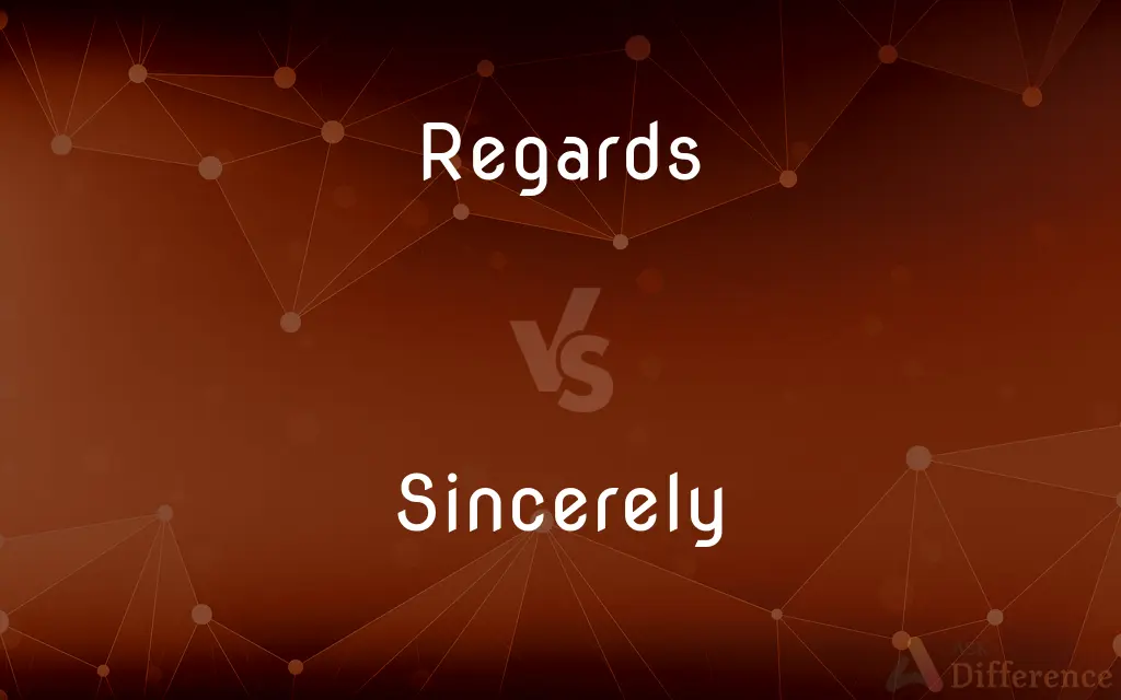 Regards vs. Sincerely — What's the Difference?