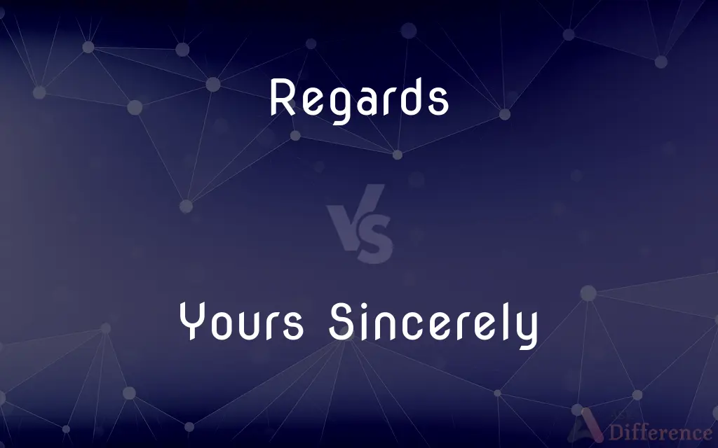 Regards vs. Yours Sincerely — What's the Difference?