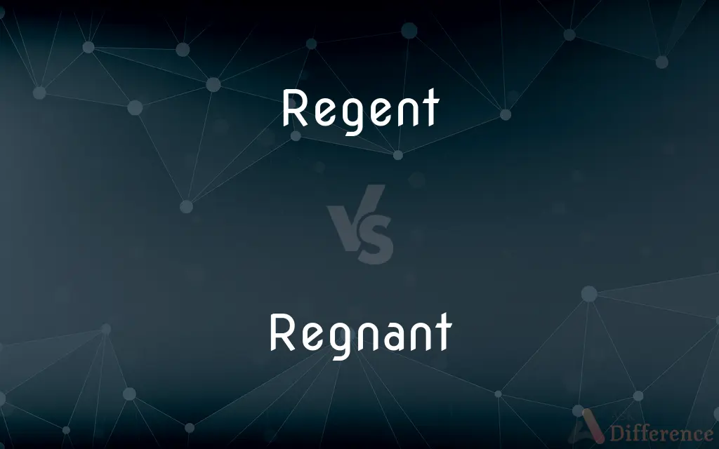 Regent vs. Regnant — What's the Difference?