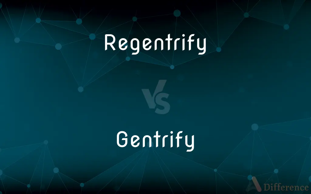 Regentrify vs. Gentrify — What's the Difference?