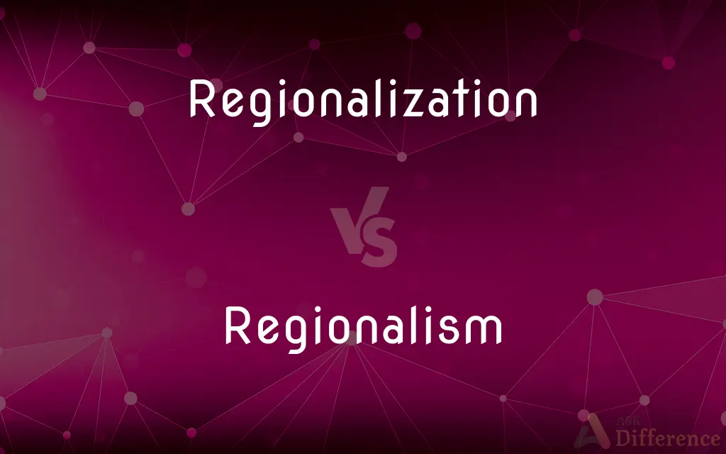 Regionalization vs. Regionalism — What's the Difference?