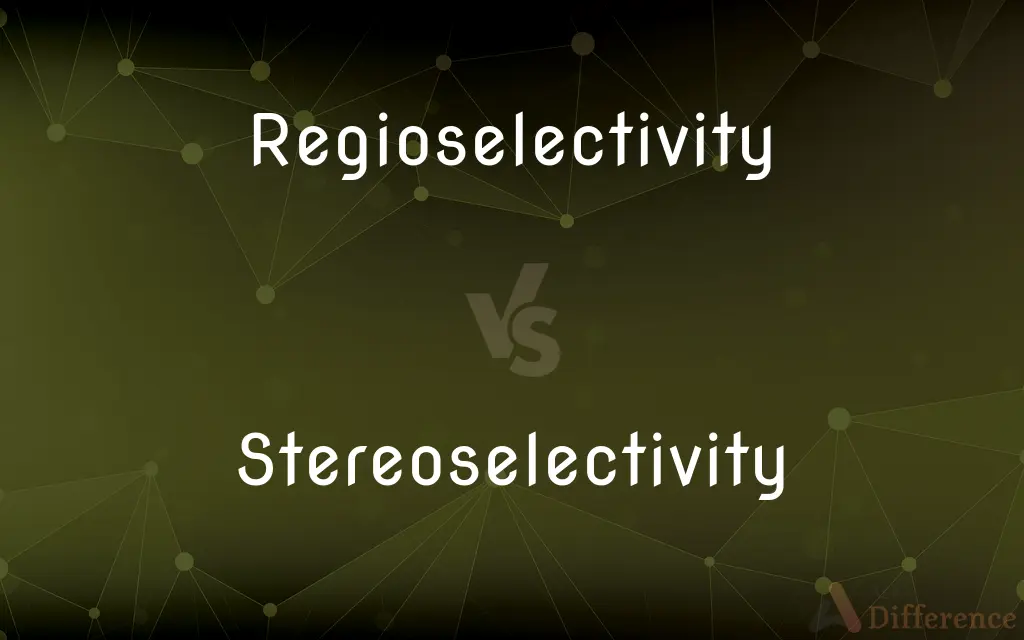 Regioselectivity vs. Stereoselectivity — What's the Difference?