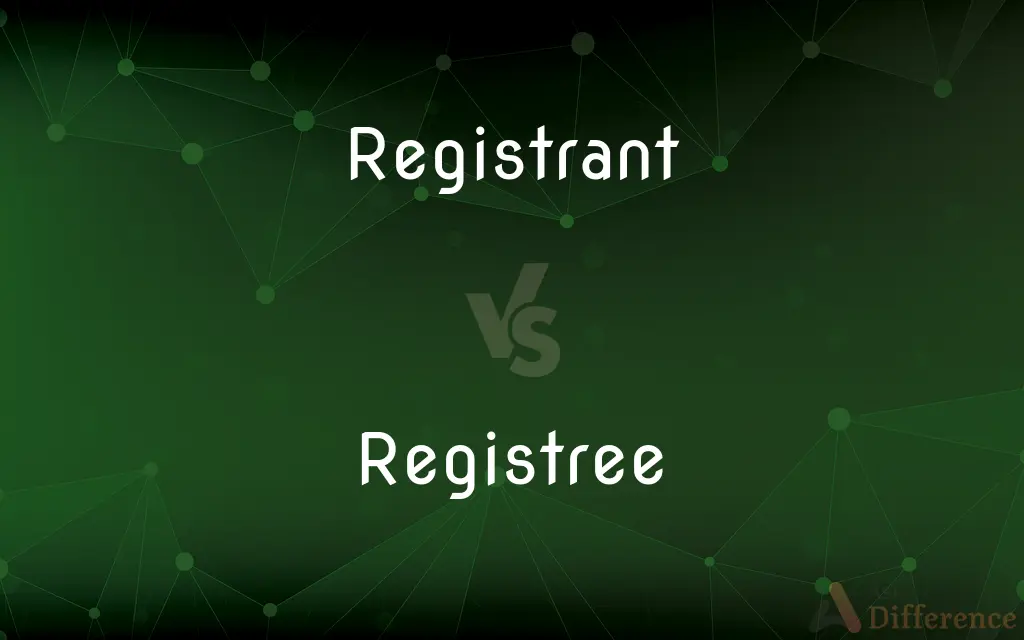 Registrant vs. Registree — What's the Difference?