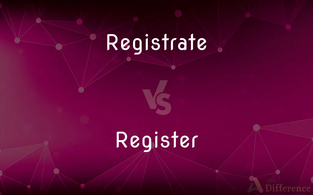 Registrate vs. Register — What's the Difference?